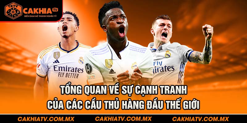 Tổng quan cho thấy sự cạnh tranh của các cầu thủ top thế giới