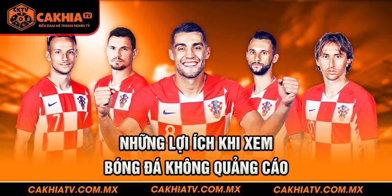 Những lợi ích khi xem bóng đá không quảng cáo
