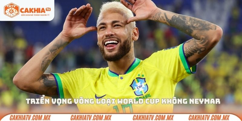 Triển vọng vòng loại World Cup không Neymar