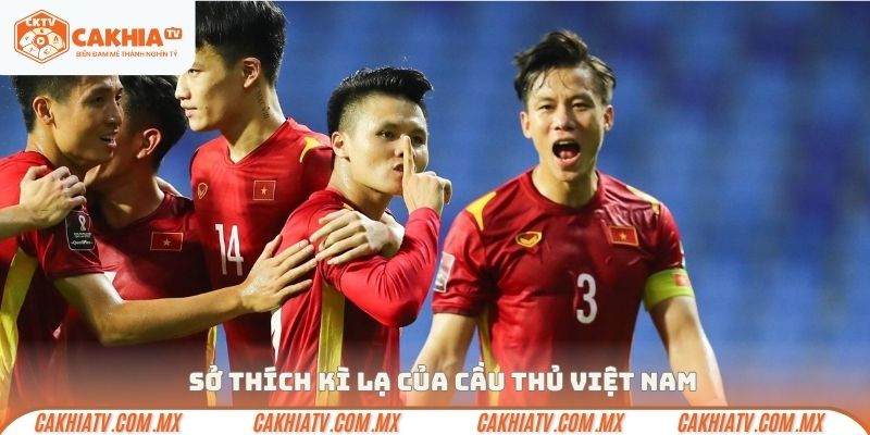 Sở thích kì lạ của cầu thủ Việt Nam