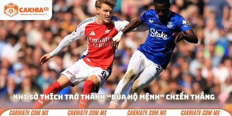 Khi sở thích trở thành “bùa hộ mệnh” chiến thắng
