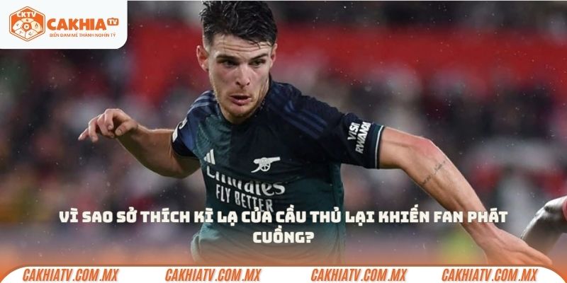 Vì sao sở thích kì lạ của cầu thủ lại khiến fan phát cuồng?