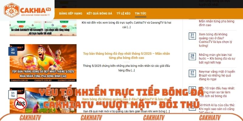 5 yếu tố khiến trực tiếp bóng đá CakhiaTV “vượt mặt” đối thủ