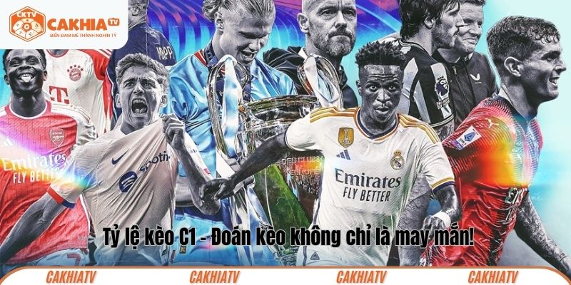 Tỷ lệ kèo C1 - Đoán kèo không phải dựa vào may mắn